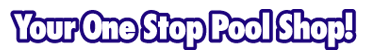 Your One Stop Pool Store!